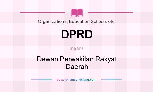 What does DPRD mean? It stands for Dewan Perwakilan Rakyat Daerah