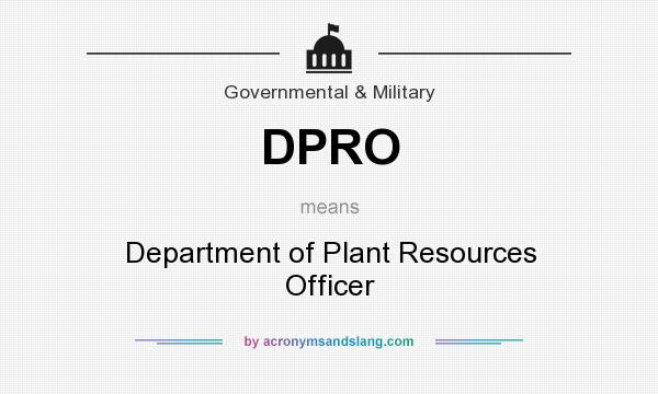 What does DPRO mean? It stands for Department of Plant Resources Officer