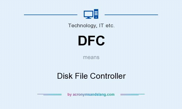 What does DFC mean? It stands for Disk File Controller