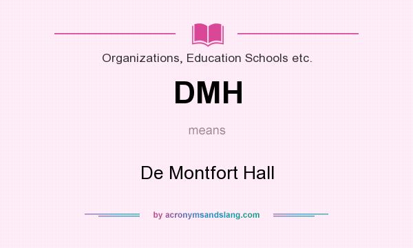 What does DMH mean? It stands for De Montfort Hall