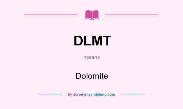 What does DLMT mean? It stands for Dolomite