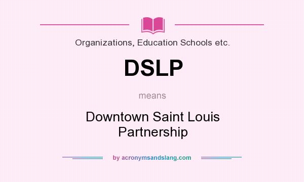 What does DSLP mean? It stands for Downtown Saint Louis Partnership