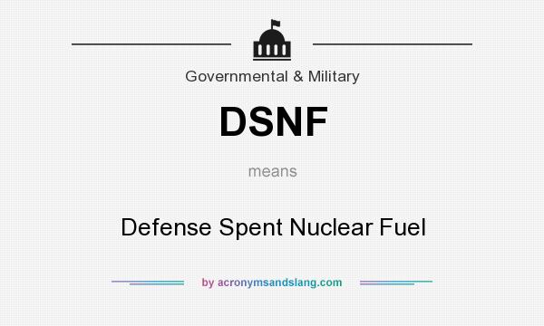 What does DSNF mean? It stands for Defense Spent Nuclear Fuel
