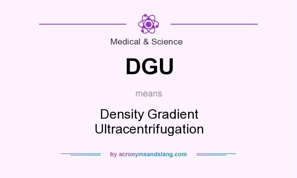 What does DGU mean? It stands for Density Gradient Ultracentrifugation