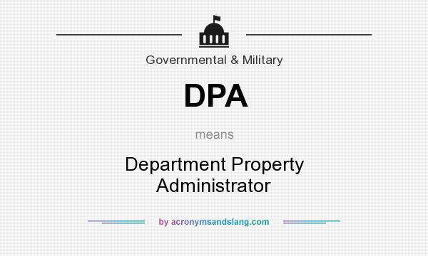 What does DPA mean? It stands for Department Property Administrator