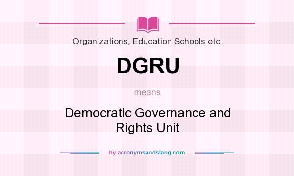 What does DGRU mean? It stands for Democratic Governance and Rights Unit