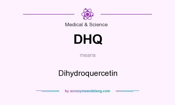 What does DHQ mean? It stands for Dihydroquercetin