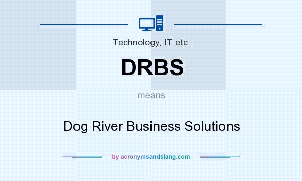 What does DRBS mean? It stands for Dog River Business Solutions