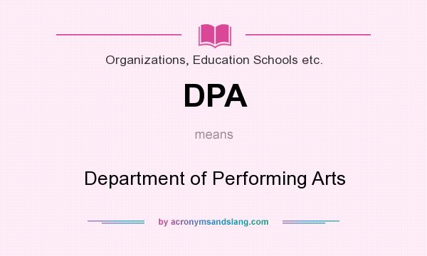 What does DPA mean? It stands for Department of Performing Arts