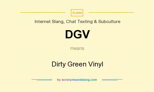 What does DGV mean? It stands for Dirty Green Vinyl