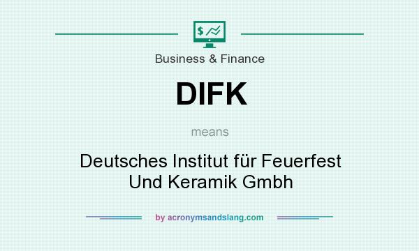 What does DIFK mean? It stands for Deutsches Institut für Feuerfest Und Keramik Gmbh