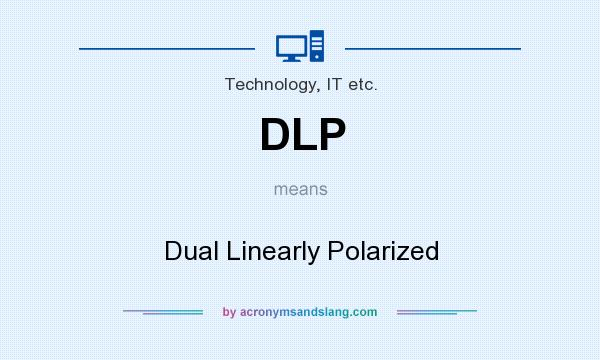 What does DLP mean? It stands for Dual Linearly Polarized