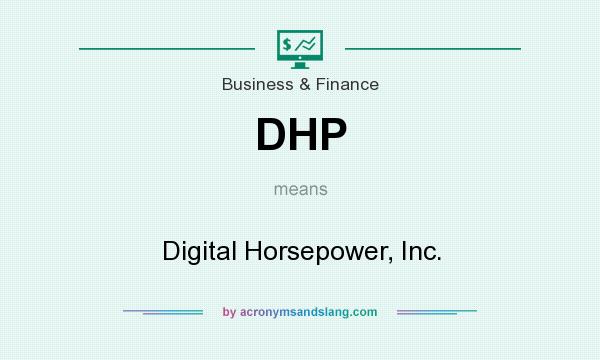 What does DHP mean? It stands for Digital Horsepower, Inc.
