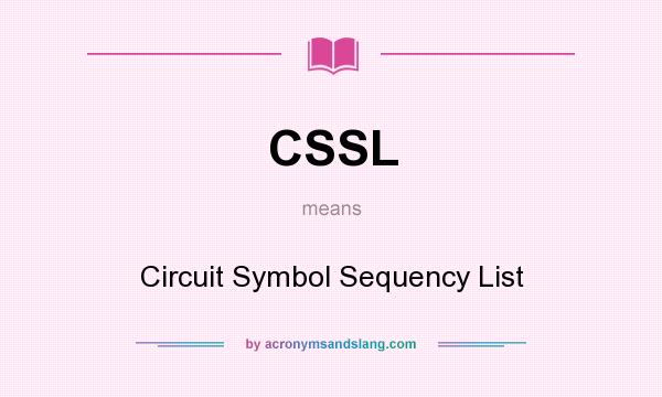 What does CSSL mean? It stands for Circuit Symbol Sequency List
