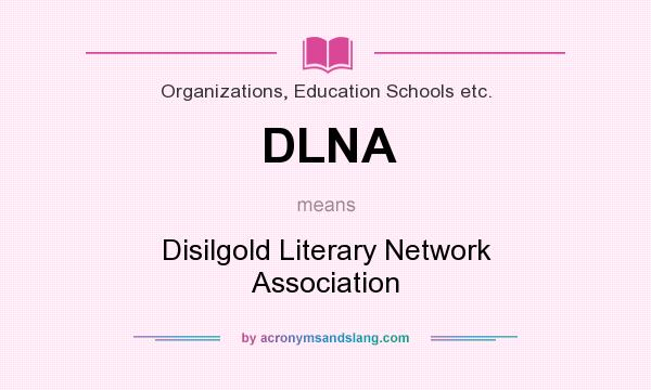 What does DLNA mean? It stands for Disilgold Literary Network Association