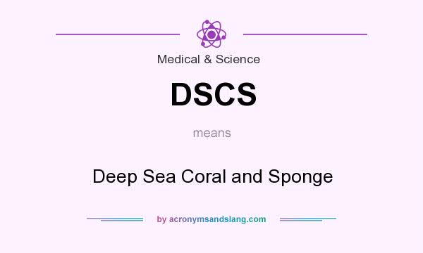 What does DSCS mean? It stands for Deep Sea Coral and Sponge