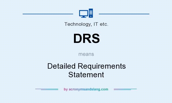 What does DRS mean? It stands for Detailed Requirements Statement