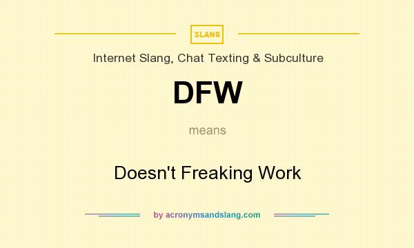 What does DFW mean? It stands for Doesn`t Freaking Work