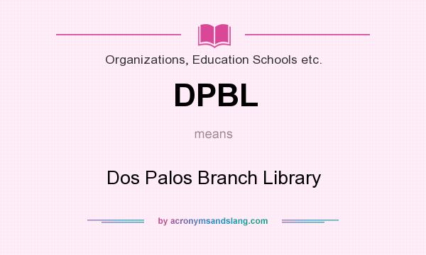 What does DPBL mean? It stands for Dos Palos Branch Library