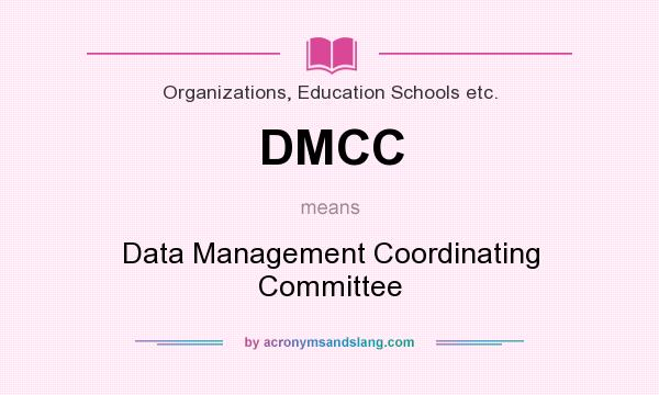 What does DMCC mean? It stands for Data Management Coordinating Committee