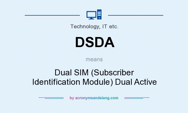 What does DSDA mean? It stands for Dual SIM (Subscriber Identification Module) Dual Active