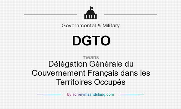 What does DGTO mean? It stands for Délégation Générale du Gouvernement Français dans les Territoires Occupés