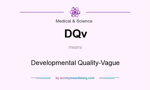 What does DQv mean? It stands for Developmental Quality-Vague