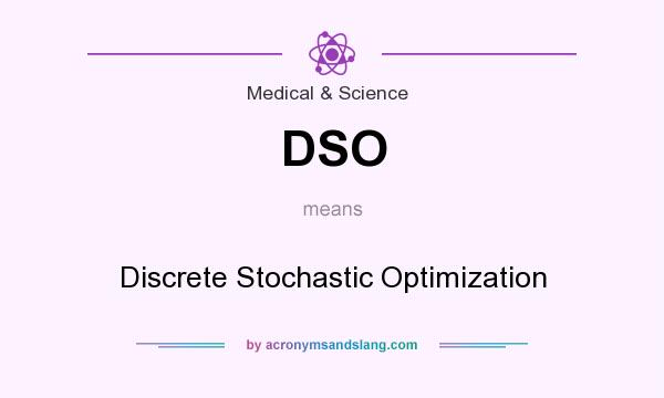What does DSO mean? It stands for Discrete Stochastic Optimization
