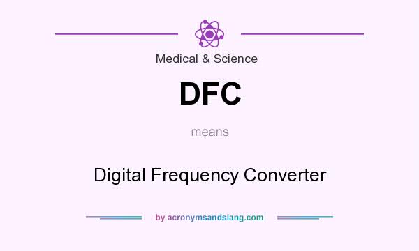 What does DFC mean? It stands for Digital Frequency Converter