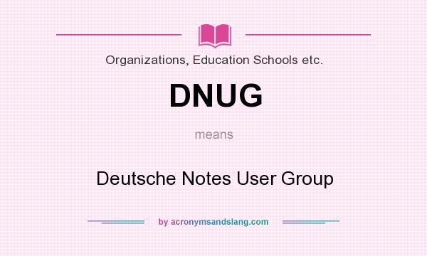 What does DNUG mean? It stands for Deutsche Notes User Group