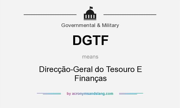 What does DGTF mean? It stands for Direcção-Geral do Tesouro E Finanças