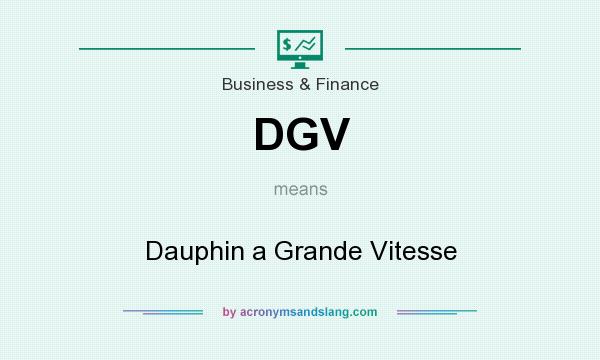 What does DGV mean? It stands for Dauphin a Grande Vitesse