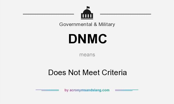 What does DNMC mean? It stands for Does Not Meet Criteria