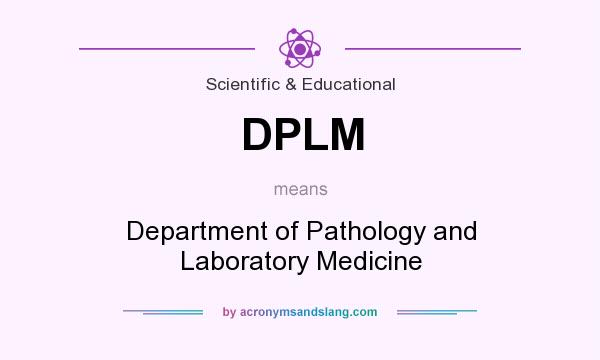 What does DPLM mean? It stands for Department of Pathology and Laboratory Medicine
