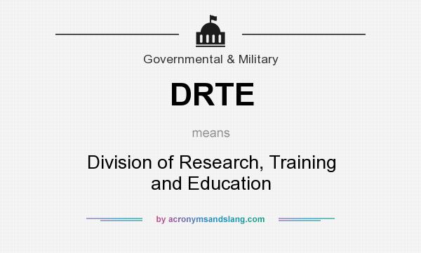 What does DRTE mean? It stands for Division of Research, Training and Education