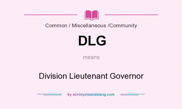 What does DLG mean? It stands for Division Lieutenant Governor