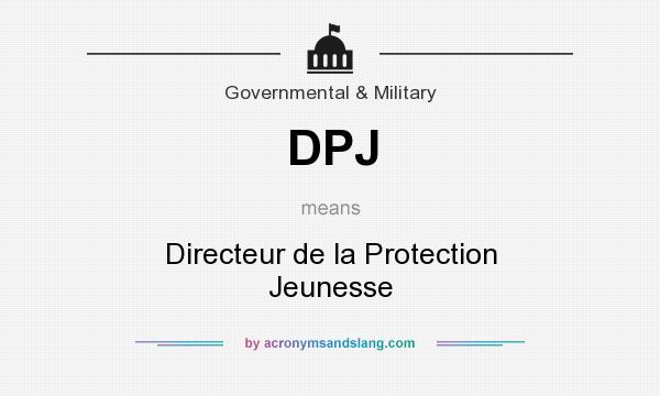 What does DPJ mean? It stands for Directeur de la Protection Jeunesse
