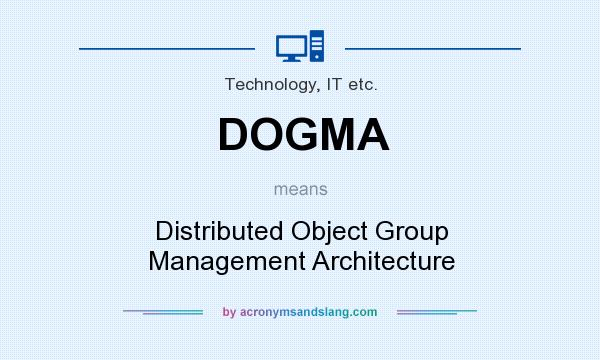 What does DOGMA mean? It stands for Distributed Object Group Management Architecture