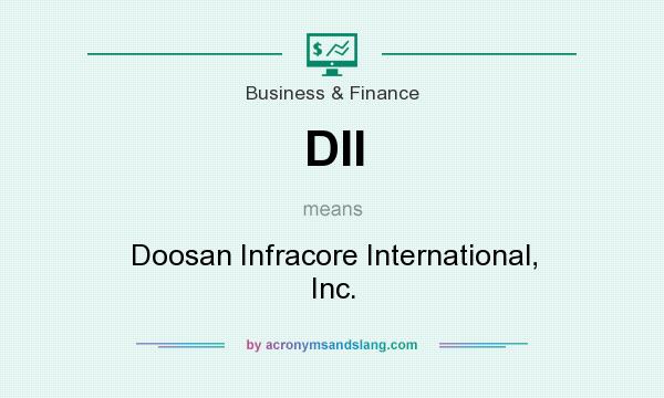 What does DII mean? It stands for Doosan Infracore International, Inc.