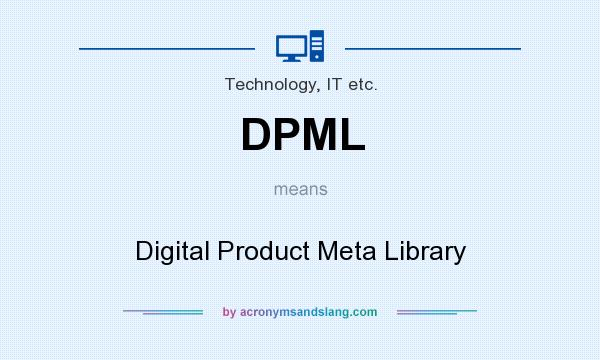 What does DPML mean? It stands for Digital Product Meta Library
