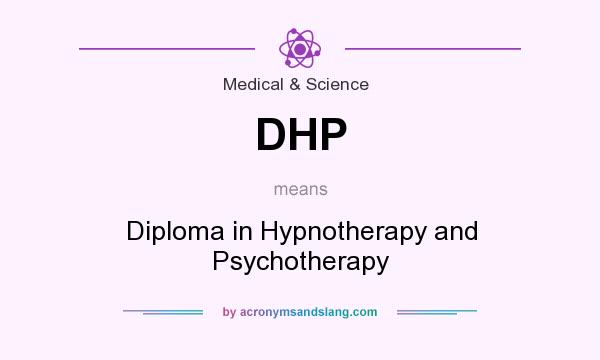 What does DHP mean? It stands for Diploma in Hypnotherapy and Psychotherapy