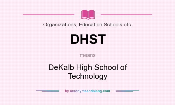 What does DHST mean? It stands for DeKalb High School of Technology