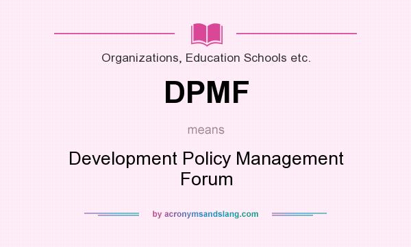 What does DPMF mean? It stands for Development Policy Management Forum