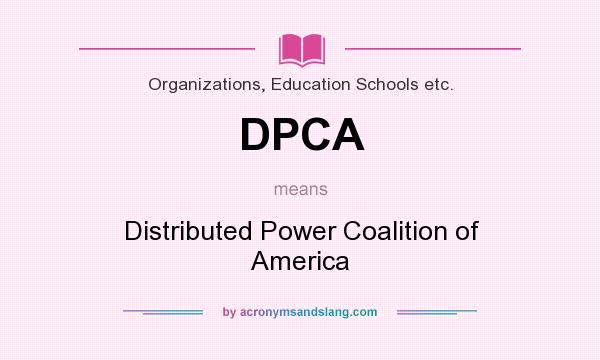 What does DPCA mean? It stands for Distributed Power Coalition of America