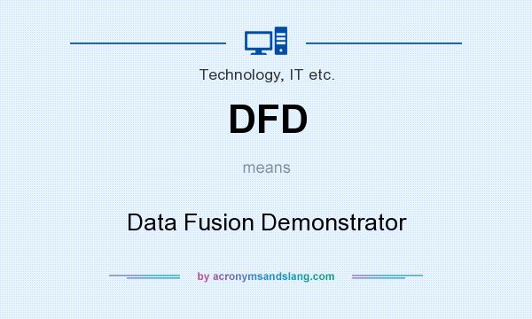 What does DFD mean? It stands for Data Fusion Demonstrator