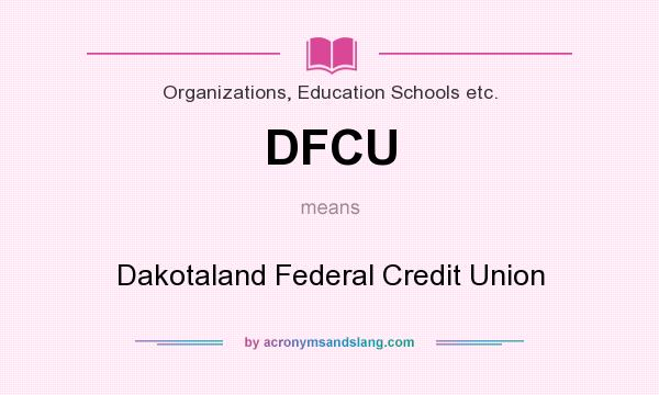 What does DFCU mean? It stands for Dakotaland Federal Credit Union