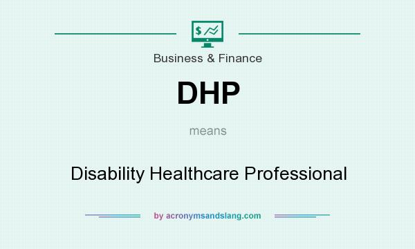 What does DHP mean? It stands for Disability Healthcare Professional