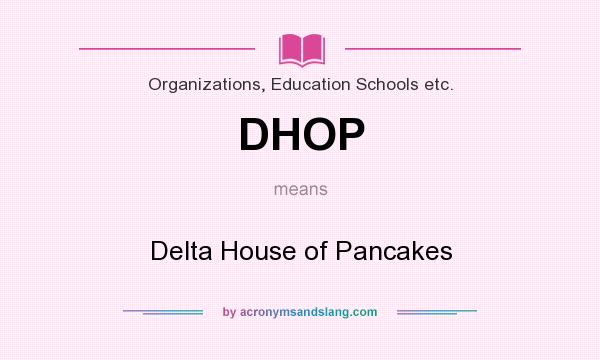 What does DHOP mean? It stands for Delta House of Pancakes