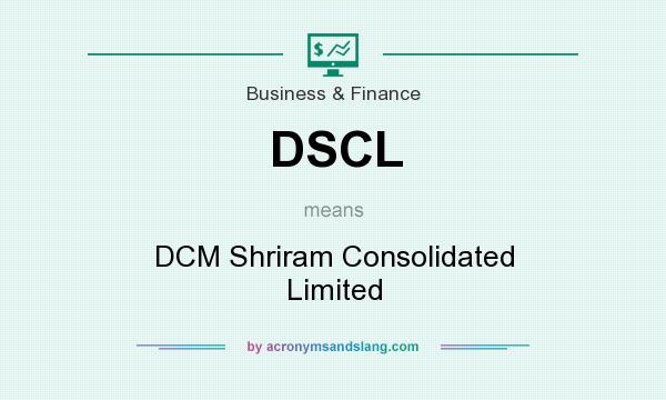 What does DSCL mean? It stands for DCM Shriram Consolidated Limited