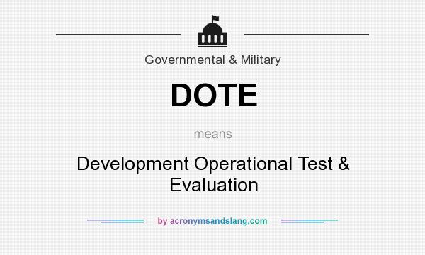 What does DOTE mean? It stands for Development Operational Test & Evaluation